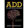 A.D.D. is a Gift, Not a Disorder: If you don't have it, you should get it!
