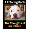 The Thoughts of My Pitbull: A Coloring Book