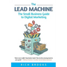 The Lead Machine: The Small Business Guide to Digital Marketing
