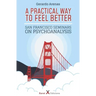 A Practical Way to Feel Better: San Francisco Seminars on Psychoanalysis
