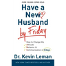 Have a New Husband by Friday: How to Change His Attitude, Behavior & Communication in 5 Days