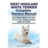West Highland White Terrier Complete Owners Manual. West Highland White Terrier book for care, costs, feeding, grooming, health and training.
