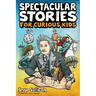Spectacular Stories for Curious Kids: A Fascinating Collection of True Stories to Inspire & Amaze Young Readers