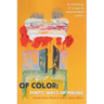 Of Color: Poets' Ways of Making: An Anthology of Essays on Transformative Poetics