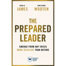 The Prepared Leader: Emerge from Any Crisis More Resilient Than Before