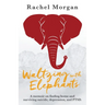 Waltzing with Elephants: A memoir on finding home and surviving suicide, depression, and PTSD