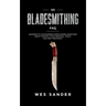 101 Bladesmithing FAQ: Answers to Your Burning Knifemaking Questions About Forging, Stock Removal, Tools, and Heat Treatment
