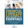 Financial Literacy Essentials: A Dollars and Sense Guide to Budgeting, Saving, Investing and More for Teens and Young Adults