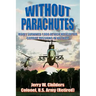 Without Parachutes: How I Survived 1,000 Attack Helicopter Combat Missions In Vietnam
