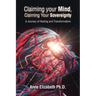 Claiming Your Mind, Claiming Your Sovereignty: A Journey of Healing and Transformation