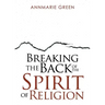 Breaking the Back of The Spirit of Religion