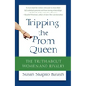 Tripping the Prom Queen: The Truth about Women and Rivalry