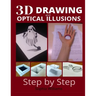 3d drawing and optical illusions: how to draw optical illusions and 3d art step by step Guide for Kids, Teens and Students. New edition