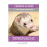 Ferrets as Pets: A Handy Ferret Owner Guide