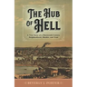 The Hub of Hell: A True Story of a Nineteenth-Century Neighborhood, Murder, and Trial