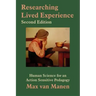 Researching Lived Experience: Human Science for an Action Sensitive Pedagogy