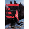 Carried to the Wall: American Memory and the Vietnam Veterans Memorial