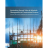 Rethinking Earned Value & Schedule Management on Construction Projects: Solving the World's Construction Performance Problem