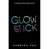 Glowstick: A Guide to God After Grief