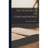 The Patriarchs of Constantinople