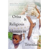 Obeah, Orisa, and Religious Identity in Trinidad, Volume I, Obeah: Africans in the White Colonial Imagination Volume 1
