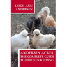 Andersen Acres: The Complete Guide to Chicken Keeping