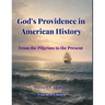 God's Providence in American History: From the Pilgrims to the Present