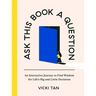 Ask This Book a Question: An Interactive Journey to Find Wisdom for Life's Big and Little Decisions