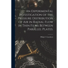 An Experimental Investigation of the Pressure Distribution of Air in Radial Flow in Thin Films Between Parallel Plates.