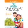 The Ultimate Guide to Braces: A Parent's Guide to the New Orthodontics