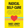 Radical Self-Care: Inclusive Tools for Overcoming PTSD, Heartbreak, Conflict, Anger, Discrimination, Addiction, Anxiety, and Other Trapped Emotions