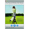 The Picture-Perfect Golf Swing: The Complete Guide to Golf Swing Video Analysis