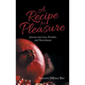 A Recipe for Pleasure: Journey into Love, Freedom, and Nourishment