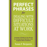 Perfect Phrases for Dealing with Difficult Situations at Work: Hundreds of Ready-To-Use Phrases for Coming Out on Top Even in the Toughest Office Cond
