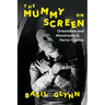 The Mummy on Screen: Orientalism and Monstrosity in Horror Cinema