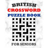 British Crossword Puzzle Book For Seniors: 100 Large Print Crossword Puzzles With Solutions: Intermediate Level Games For Elderly Adults