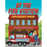 At The Fire Station Coloring Book: A Fireman Coloring Book