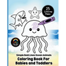 Simple Bold Lines Ocean Animals Coloring Book For Babies and Toddlers: Big, Easy Sea Creature Coloring Pages with Thick Outlines for Little Hands Ages