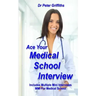 Ace Your Medical School Interview: Includes Multiple Mini Interviews MMI For Medical School