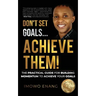 Don't Set Goals...Achieve them!: The Practical Guide For Building Momentum To Achieve Your Goals