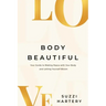 Body Beautiful: Your Guide to Making Peace with Your Body and Letting Yourself Bloom