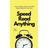 Speed Read Anything: How to Read a Book a Day With Better Retention Than Ever