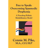 Free to Speak: Overcoming Spasmodic Dysphonia: A Non-Drug Holistic Rehabilitation Model