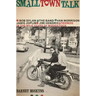 Small Town Talk: Bob Dylan, the Band, Van Morrison, Janis Joplin, Jimi Hendrix and Friends in the Wild Years of Woodstock