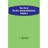 The Life of the Rev. George Whitefield, Volume 1