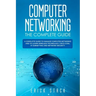 Computer Networking The Complete Guide: A Complete Guide to Manage Computer Networks and to Learn Wireless Technology, Cisco CCNA, IP Subnetting and N