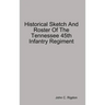 Historical Sketch And Roster Of The Tennessee 45th Infantry Regiment