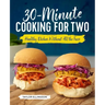 30-Minute Cooking for Two: Healthy Dishes Without All the Fuss