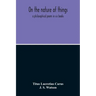 On The Nature Of Things; A Philosophical Poem In Six Books. Literally Translated Into English Prose By John Selby Watson; To Which Is Adjoined The Poe