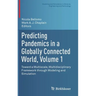 Predicting Pandemics in a Globally Connected World, Volume 1: Toward a Multiscale, Multidisciplinary Framework Through Modeling and Simulation